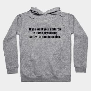 If you want your children to listen Hoodie